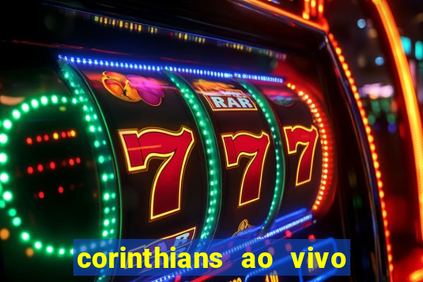 corinthians ao vivo futebol play